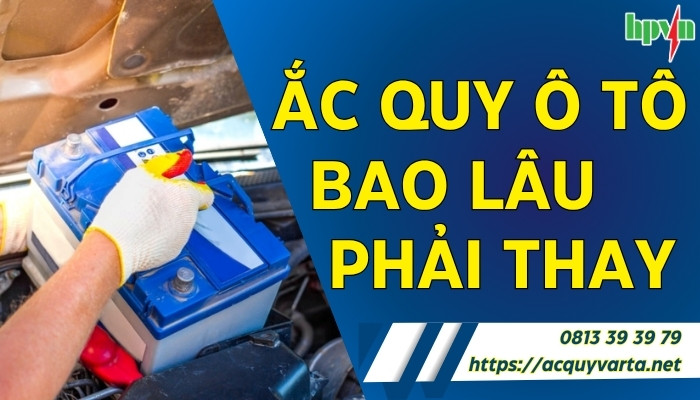 ắc quy ô tô bao lâu phải thay
