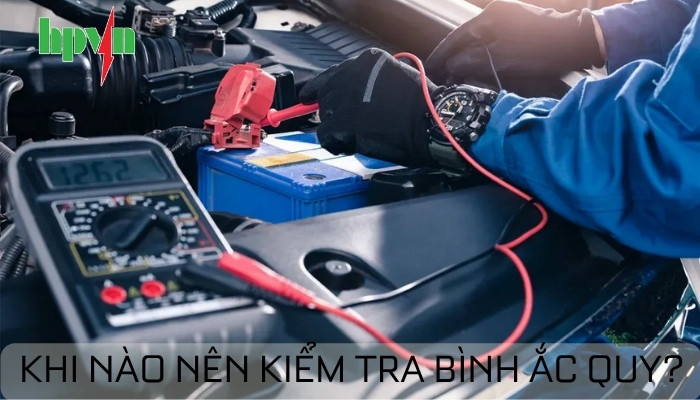 Khi nào nên kiểm tra bình ắc quy